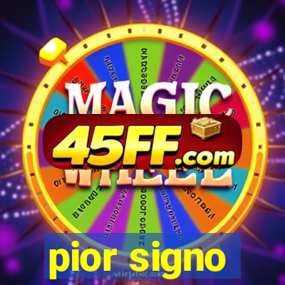 pior signo